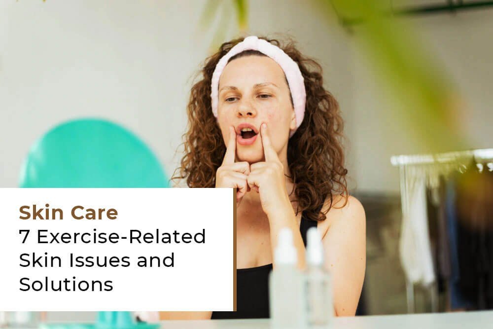 Skin Care: 7 Exercise-Related Skin Issues and Solutions